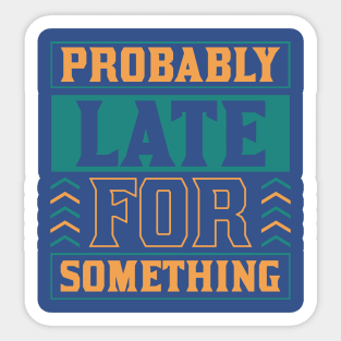 Probably late for something 2 Sticker